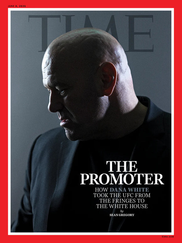 TIME Magazine - 06.08.26 Edition: The Promoter, How Dana White Took The UFC From The Fringes To The White House