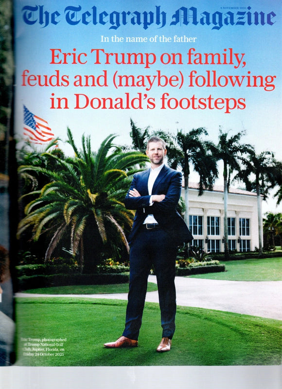 TELEGRAPH Magazine 8 November 2025 ERIC TRUMP Donald Trump