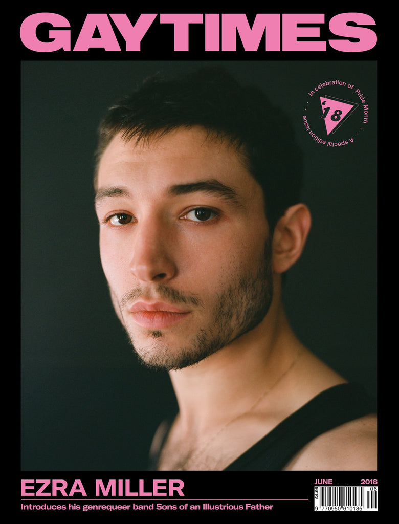 Gay Times Magazine June 2018: Sons Of An Illustrious Father EZRA MILLER COVER